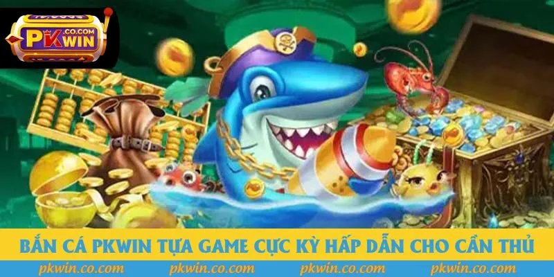 Bắn cá Pkwin tựa game cực kỳ hấp dẫn cho cần thủ Bắn cá Pkwin tựa game cực kỳ hấp dẫn cho cần thủ