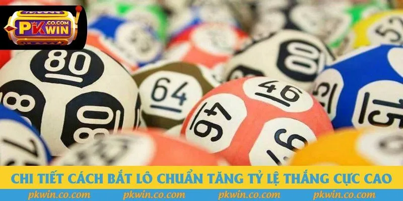 Chi tiết cách bắt lô chuẩn tăng tỷ lệ thắng cực cao