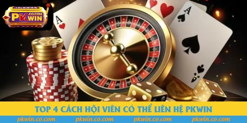 Top 4 cách hội viên có thể liên hệ PKWIN