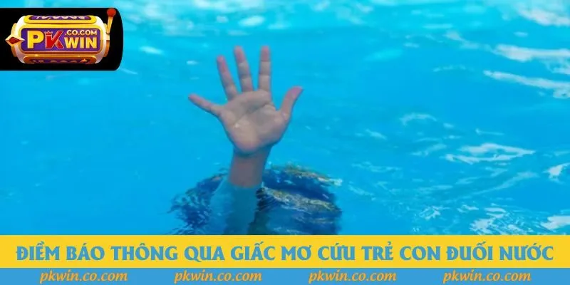 Điềm báo thông qua giấc mơ cứu trẻ con đuối nước