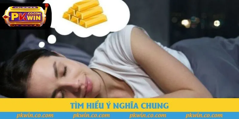 Nằm mơ nhặt được vàng đánh đề con gì - Tìm hiểu ý nghĩa chung