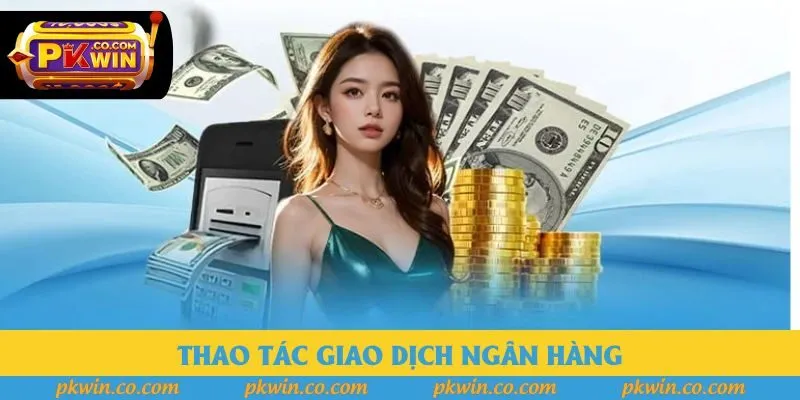 Thao tác giao dịch ngân hàng