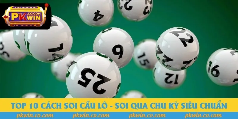 Top 10 cách soi cầu lô - Soi qua chu kỳ siêu chuẩn